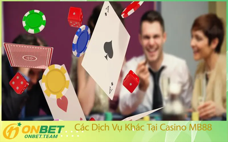 Các Dịch Vụ Khác Tại Casino MB88