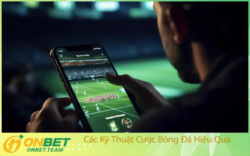 Các Kỹ Thuật Cược Bóng Đá Hiệu Quả