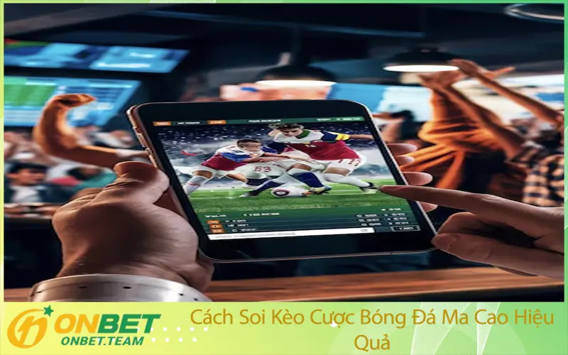Cách Soi Kèo Cược Bóng Đá Ma Cao Hiệu Quả