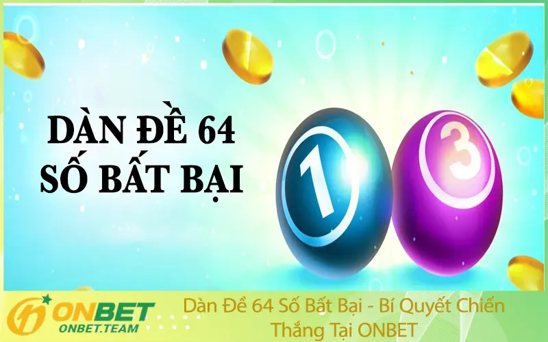 Dàn Đề 64 Số Bất Bại - Bí Quyết Chiến Thắng Tại ONBET