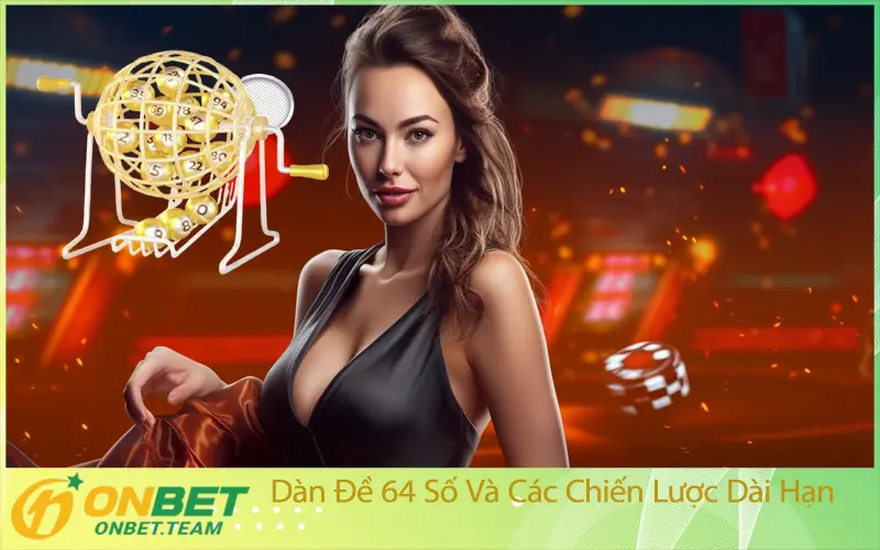 Dàn Đề 64 Số Và Các Chiến Lược Dài Hạn