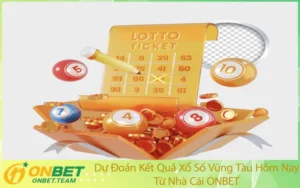 Dự Đoán Kết Quả Xổ Số Vũng Tàu Hôm Nay Từ Nhà Cái ONBET
