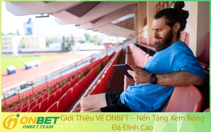 Giới Thiệu Về ONBET – Nền Tảng Xem Bóng Đá Đỉnh Cao