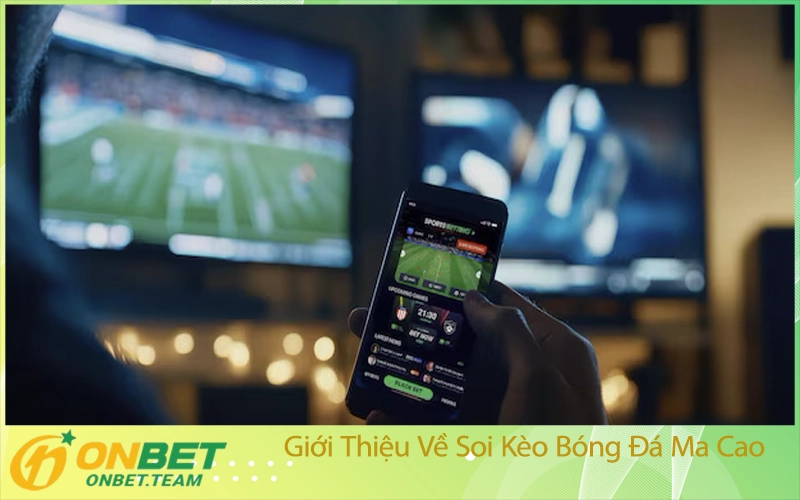 Giới Thiệu Về Soi Kèo Bóng Đá Ma Cao