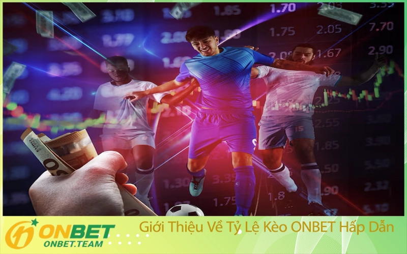 Giới Thiệu Về Tỷ Lệ Kèo ONBET Hấp Dẫn