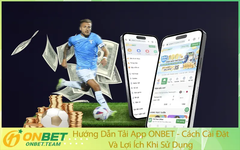 Hướng Dẫn Tải App ONBET - Cách Cài Đặt Và Lợi Ích Khi Sử Dụng