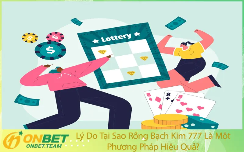 Lý Do Tại Sao Rồng Bạch Kim 777 Là Một Phương Pháp Hiệu Quả?