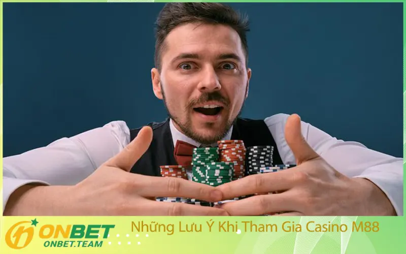 Những Lưu Ý Khi Tham Gia Casino M88