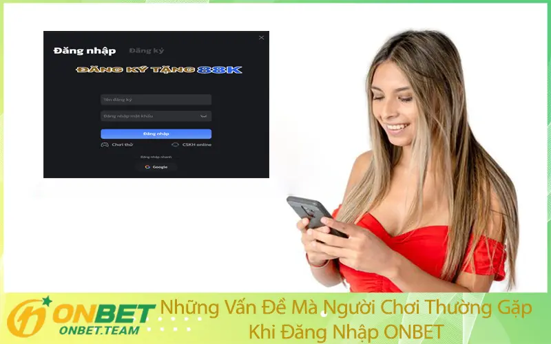 Những Vấn Đề Mà Người Chơi Thường Gặp Khi Đăng Nhập ONBET