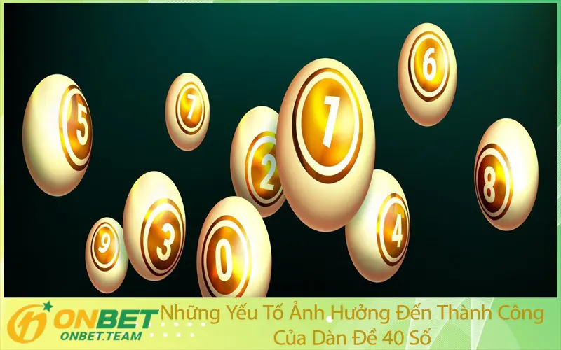 Những Yếu Tố Ảnh Hưởng Đến Thành Công Của Dàn Đề 40 Số