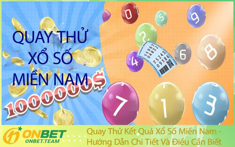 Quay Thử Kết Quả Xổ Số Miền Nam - Hướng Dẫn Chi Tiết Và Điều Cần Biết