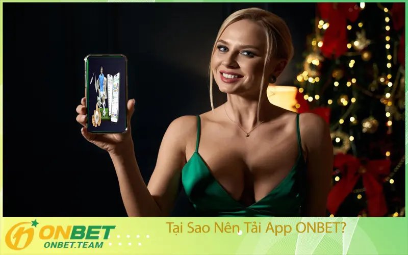 Tại Sao Nên Tải App ONBET?