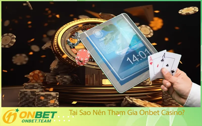 Tại Sao Nên Tham Gia Onbet Casino?
