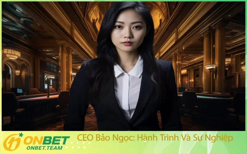CEO Bảo Ngọc: Hành Trình Và Sự Nghiệp
