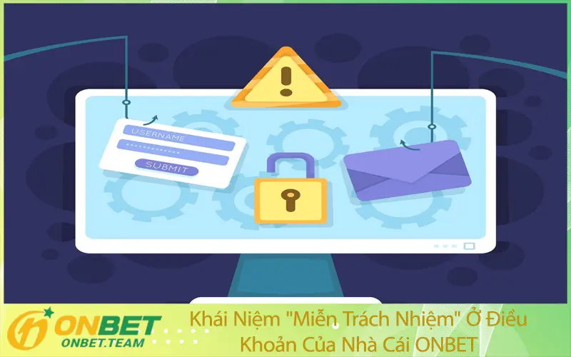 Khái Niệm "Miễn Trách Nhiệm" Ở Điều Khoản Của Nhà Cái ONBET