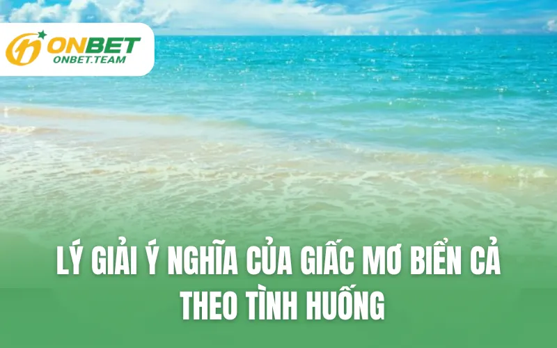 Lý giải ý nghĩa của giấc mơ biển cả theo tình huống