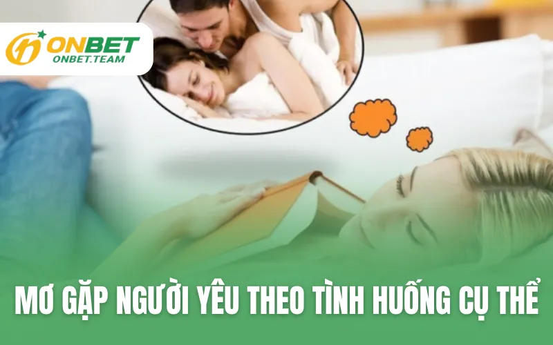 Mơ gặp người yêu theo tình huống cụ thể