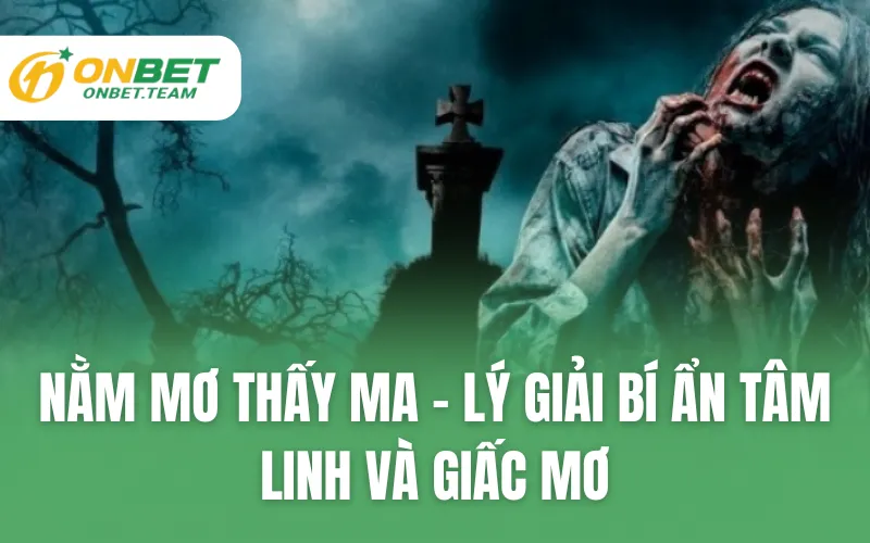 Nằm Mơ Thấy Ma - Lý Giải Bí Ẩn Tâm Linh Và Giấc Mơ