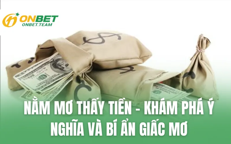 Nằm Mơ Thấy Tiền - Khám Phá Ý Nghĩa Và Bí Ẩn Giấc Mơ