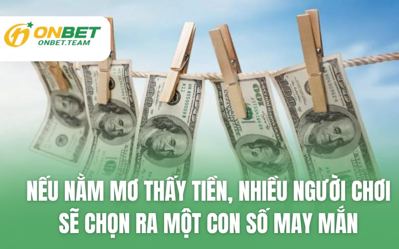 Nếu nằm mơ thấy tiền, nhiều người chơi sẽ chọn ra một con số may mắn