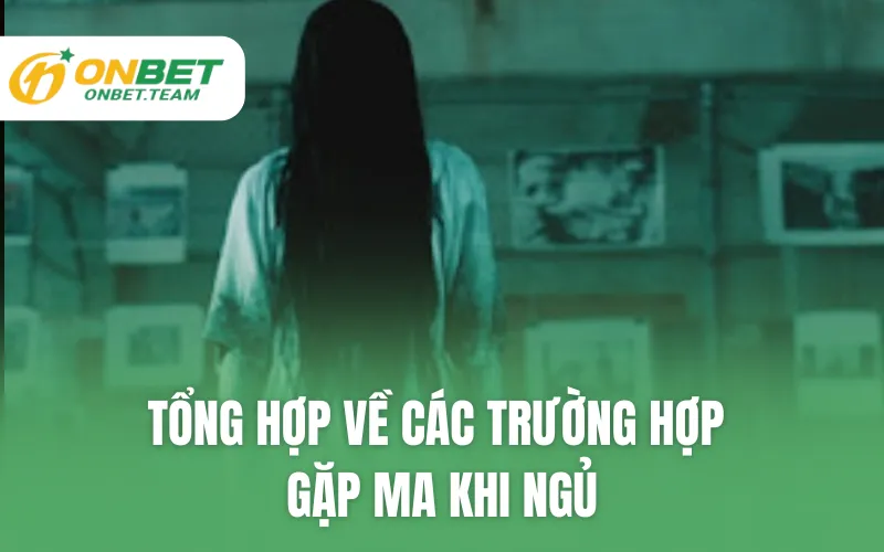 Tổng hợp về các trường hợp gặp ma khi ngủ