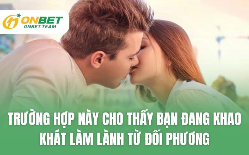 Trường hợp này cho thấy bạn đang khao khát làm lành từ đối phương