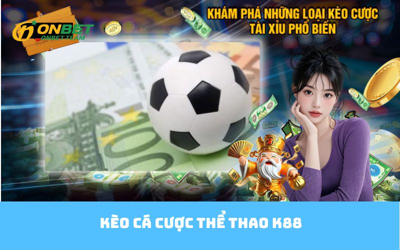 Kèo cá cược thể thao K88